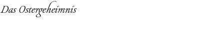 Das Ostergeheimnis