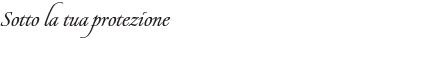Sotto la tua protezione