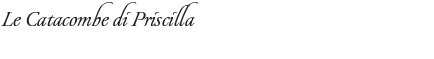 Le Catacombe di Priscilla